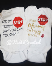 Load image into Gallery viewer, STOP! Did My Mommy Say You Can Touch? Onesie