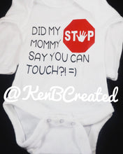Load image into Gallery viewer, STOP! Did My Mommy Say You Can Touch? Onesie